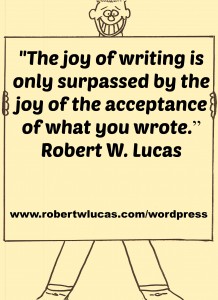 Inspirational Quote About Writing - Robert W. Lucas Inspirational Quote About Writing - Robert W. Lucas