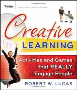 Creative Learning- Activities and Games That REALLY Engage People by Robert W. Lucas