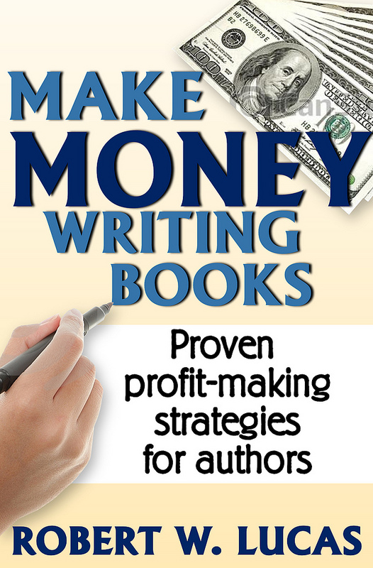 Make Money Writing Books by Robert W. Lucas