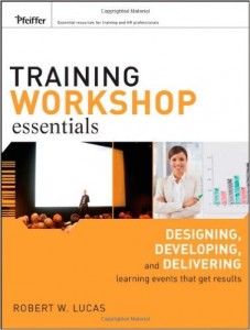 Training Workshop Essentials- Designing, Developing and Delivering Learning Events That Get Results